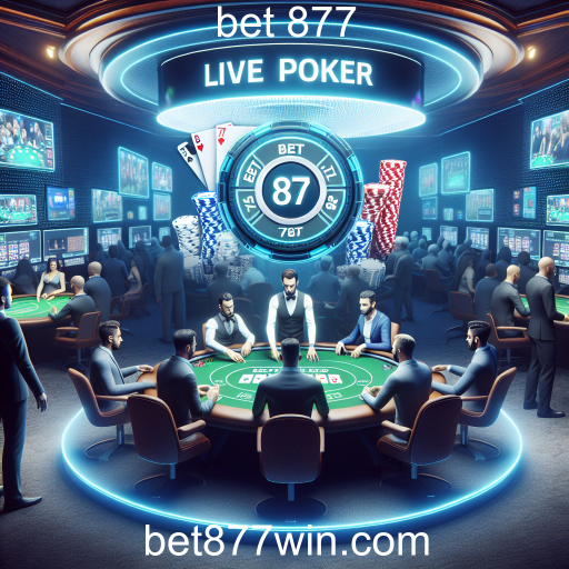 A Ascensão do Live Poker no Bet 877: Uma Nova Era de Apostas Online